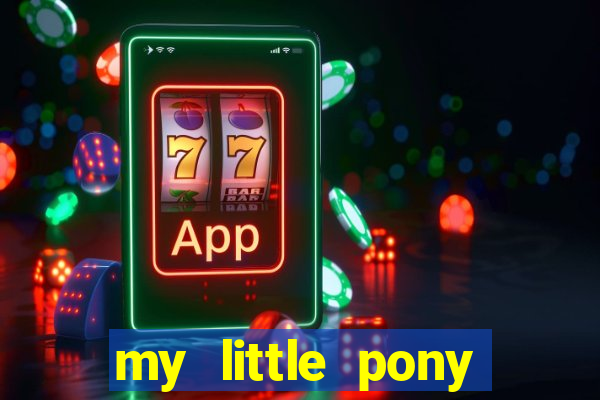 my little pony jogos de vestir